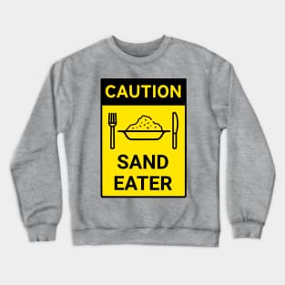 Caution Sand Eater Crewneck Sweatshirt